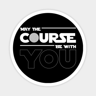 May The Course Be With You Golf Magnet